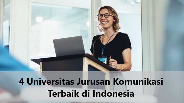 4 Universitas Jurusan Komunikasi Terbaik di Indonesia